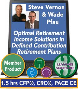 Optimizing Retirement Income Solutions in Defined Contribution Retirement Plans - Steve Vernon, Wade Pfau