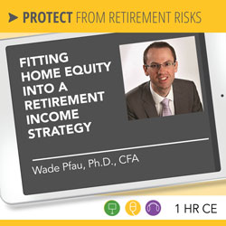 Fitting Home Equity into a Retirement Income Strategy – Wade Pfau