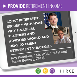 Boost Retirement Security with HSAs: Why Financial Planners and Advisors Should Add HSAs to Client Retirement Strategies - Roy Ramthun and Aaron Benway
