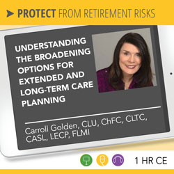 The “Missing Link”: The Broadening Extended and LTC Planning Options - Carroll Golden