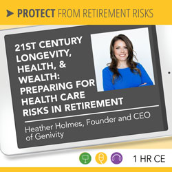  21st Century Longevity, Health, & Wealth: Preparing for Health Care Risks in Retirement – Heather Holmes