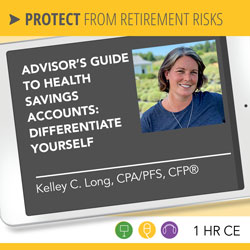 Advisor’s Guide to Health Savings Accounts: Differentiate Yourself - Kelley Long