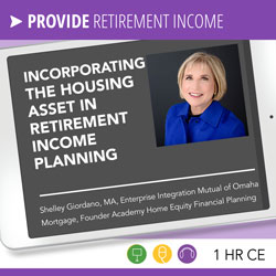 Incorporating the Housing Asset in Retirement Income Planning - Shelley Giordano