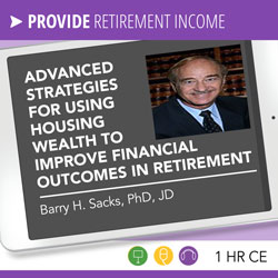 Advanced Strategies for Using Housing Wealth to Improve Financial Outcomes in Retirement - Barry Sacks