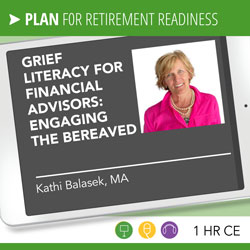Financial Advisors: Engaging the Bereaved Client – Kathy Balasek