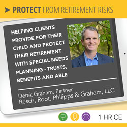 Helping Clients Provide for Their Child and Protect Their Retirement with Special Needs Planning - Trusts, Benefits and ABLE - Derek Graham