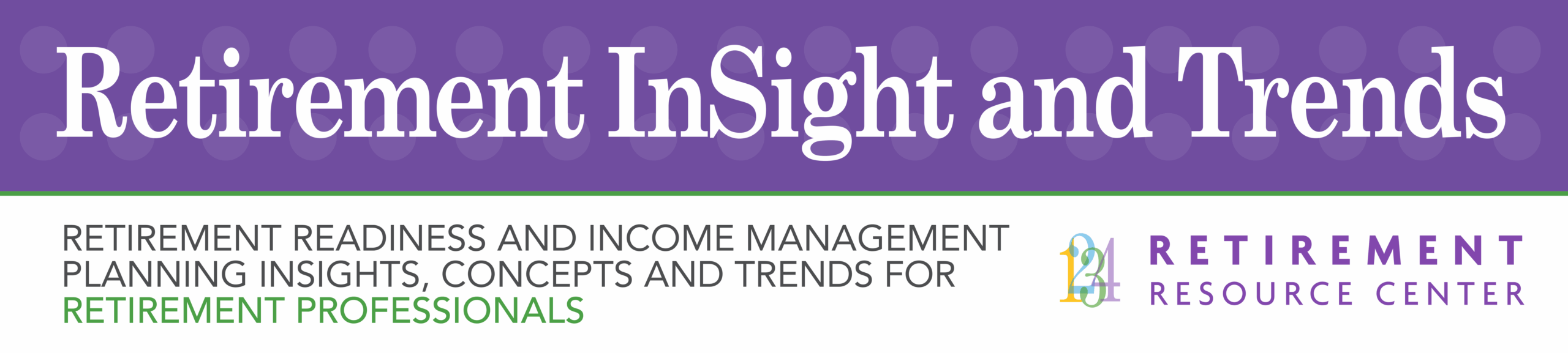 Retirement Insight and Trends: Retirement and Income Planning for Retirement Professionals